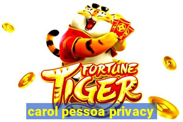 carol pessoa privacy